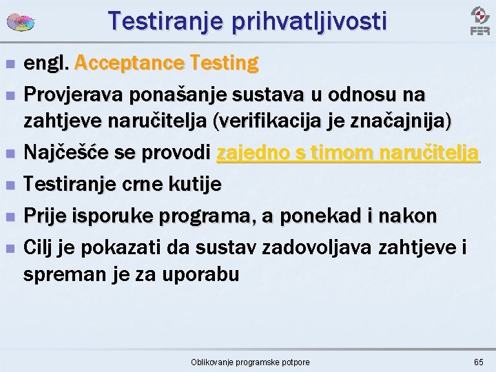 Testiranje prihvatljivosti n n n engl. Acceptance Testing Provjerava ponašanje sustava u odnosu na