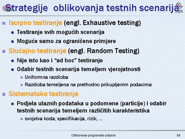 Strategije oblikovanja testnih scenarija n Iscrpno testiranje (engl. Exhaustive testing) n n n Testiranje