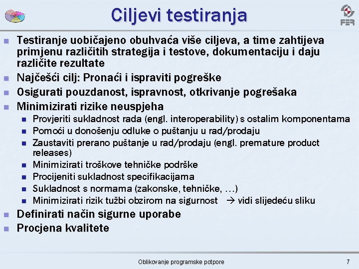 Ciljevi testiranja n n Testiranje uobičajeno obuhvaća više ciljeva, a time zahtijeva primjenu različitih