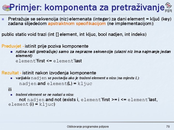 Primjer: komponenta za pretraživanje n Pretražuje se sekvencija (niz) elemenata (integer) za dani element