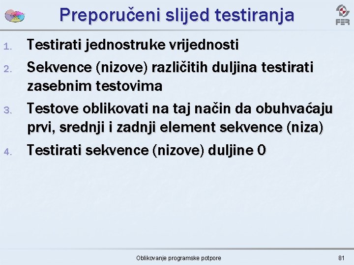 Preporučeni slijed testiranja 1. 2. 3. 4. Testirati jednostruke vrijednosti Sekvence (nizove) različitih duljina