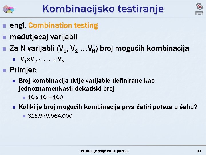 Kombinacijsko testiranje n n n engl. Combination testing međutjecaj varijabli Za N varijabli (V
