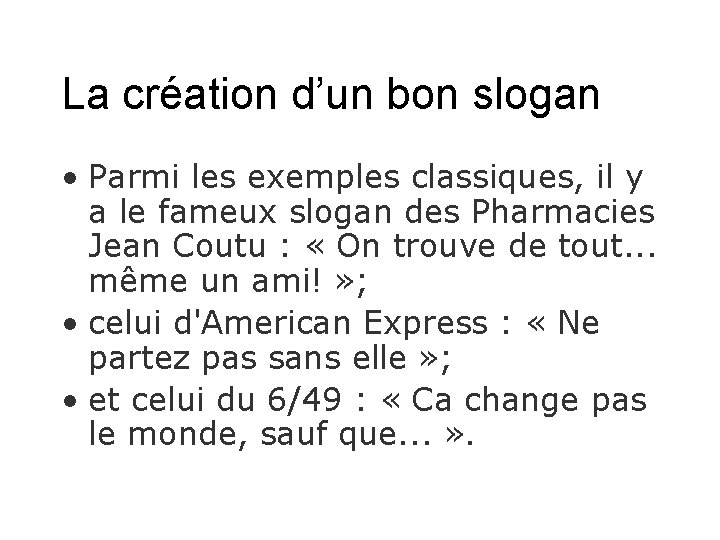 La création d’un bon slogan • Parmi les exemples classiques, il y a le