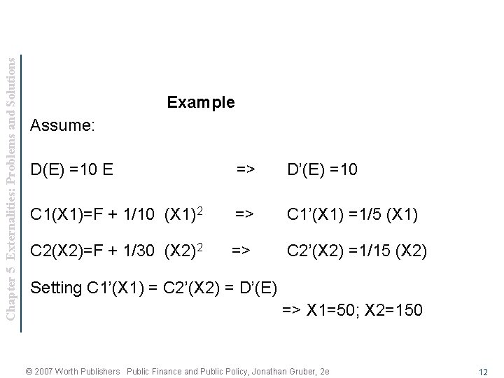 Chapter 5 Externalities: Problems and Solutions Example Assume: D(E) =10 E => D’(E) =10