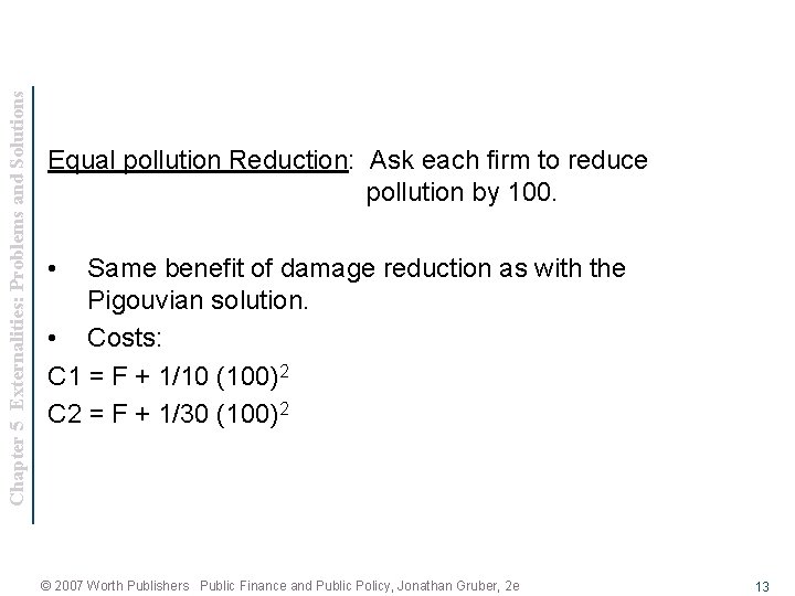 Chapter 5 Externalities: Problems and Solutions Equal pollution Reduction: Ask each firm to reduce