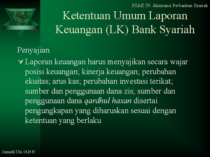 PSAK 59: Akuntansi Perbankan Syariah Ketentuan Umum Laporan Keuangan (LK) Bank Syariah Penyajian Ú