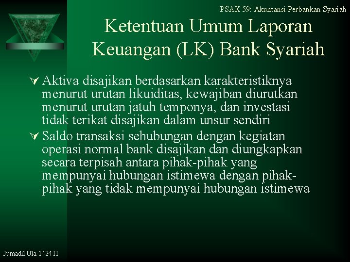 PSAK 59: Akuntansi Perbankan Syariah Ketentuan Umum Laporan Keuangan (LK) Bank Syariah Ú Aktiva