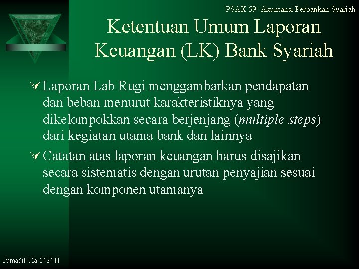 PSAK 59: Akuntansi Perbankan Syariah Ketentuan Umum Laporan Keuangan (LK) Bank Syariah Ú Laporan