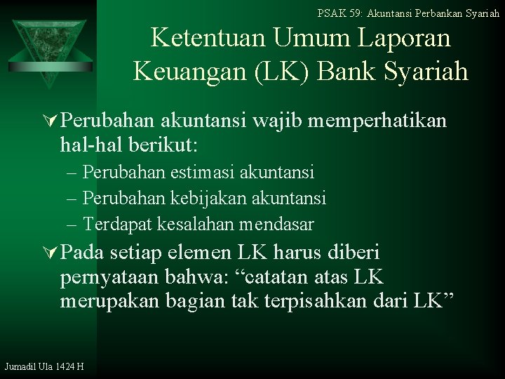 PSAK 59: Akuntansi Perbankan Syariah Ketentuan Umum Laporan Keuangan (LK) Bank Syariah Ú Perubahan