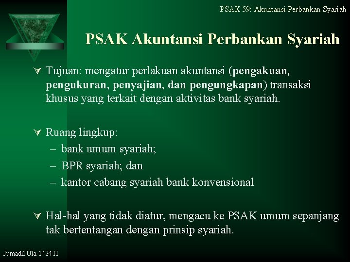 PSAK 59: Akuntansi Perbankan Syariah PSAK Akuntansi Perbankan Syariah Ú Tujuan: mengatur perlakuan akuntansi