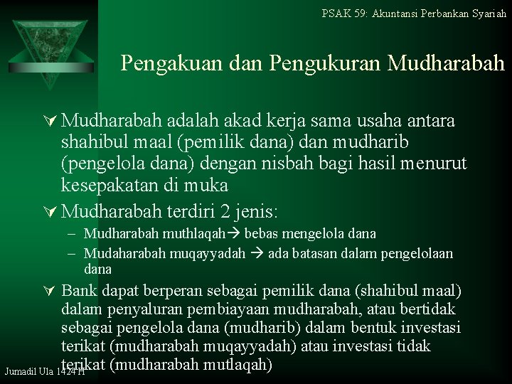 PSAK 59: Akuntansi Perbankan Syariah Pengakuan dan Pengukuran Mudharabah Ú Mudharabah adalah akad kerja