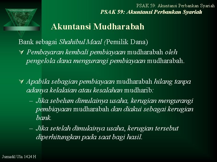 PSAK 59: Akuntansi Perbankan Syariah Akuntansi Mudharabah Bank sebagai Shahibul Maal (Pemilik Dana) Ú