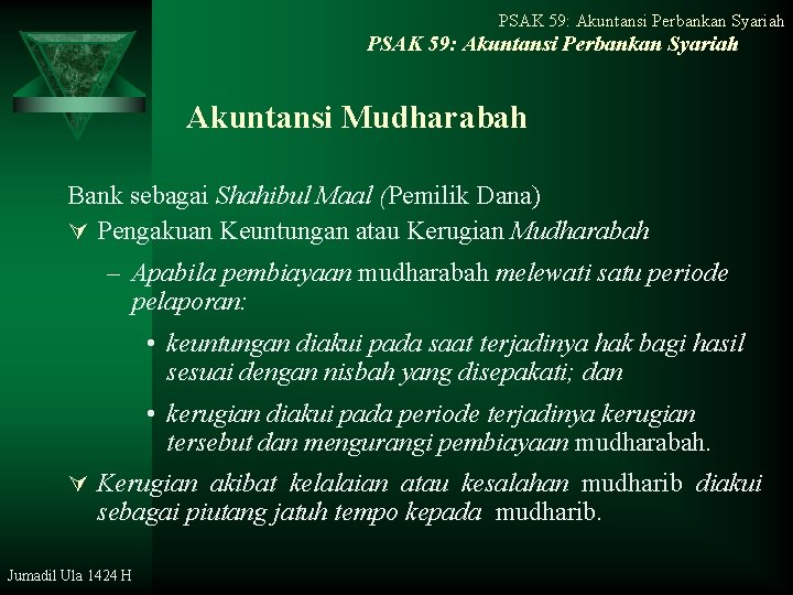 PSAK 59: Akuntansi Perbankan Syariah Akuntansi Mudharabah Bank sebagai Shahibul Maal (Pemilik Dana) Ú