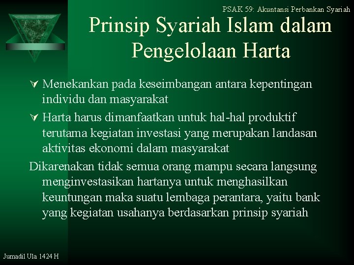 PSAK 59: Akuntansi Perbankan Syariah Prinsip Syariah Islam dalam Pengelolaan Harta Ú Menekankan pada