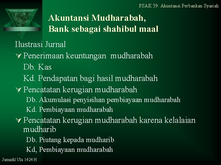 PSAK 59: Akuntansi Perbankan Syariah Akuntansi Mudharabah, Bank sebagai shahibul maal Ilustrasi Jurnal Ú