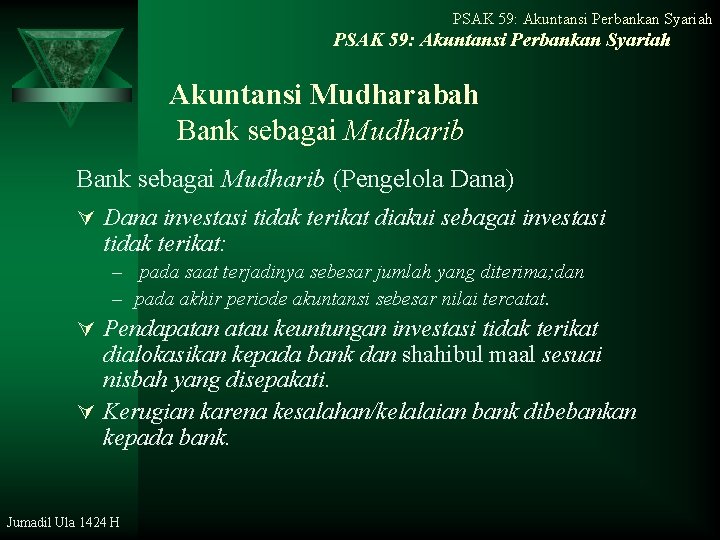 PSAK 59: Akuntansi Perbankan Syariah Akuntansi Mudharabah Bank sebagai Mudharib (Pengelola Dana) Ú Dana