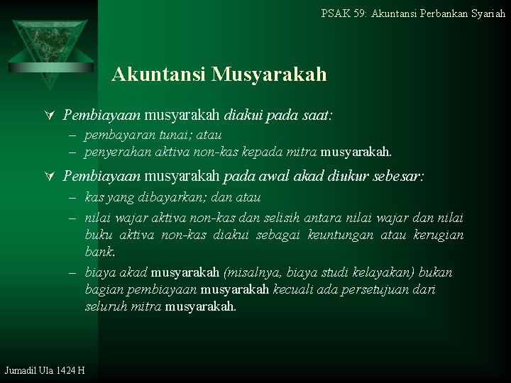 PSAK 59: Akuntansi Perbankan Syariah Akuntansi Musyarakah Ú Pembiayaan musyarakah diakui pada saat: –