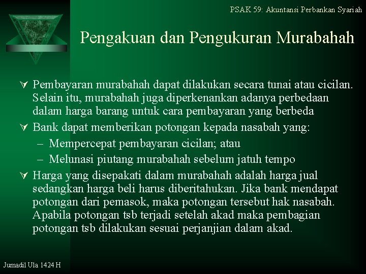 PSAK 59: Akuntansi Perbankan Syariah Pengakuan dan Pengukuran Murabahah Ú Pembayaran murabahah dapat dilakukan