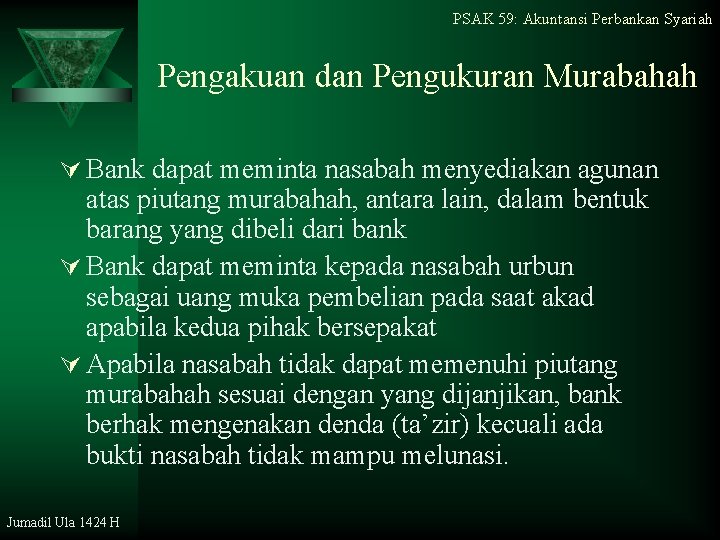 PSAK 59: Akuntansi Perbankan Syariah Pengakuan dan Pengukuran Murabahah Ú Bank dapat meminta nasabah