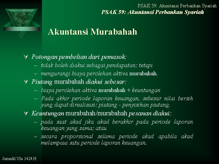 PSAK 59: Akuntansi Perbankan Syariah Akuntansi Murabahah Ú Potongan pembelian dari pemasok: – tidak