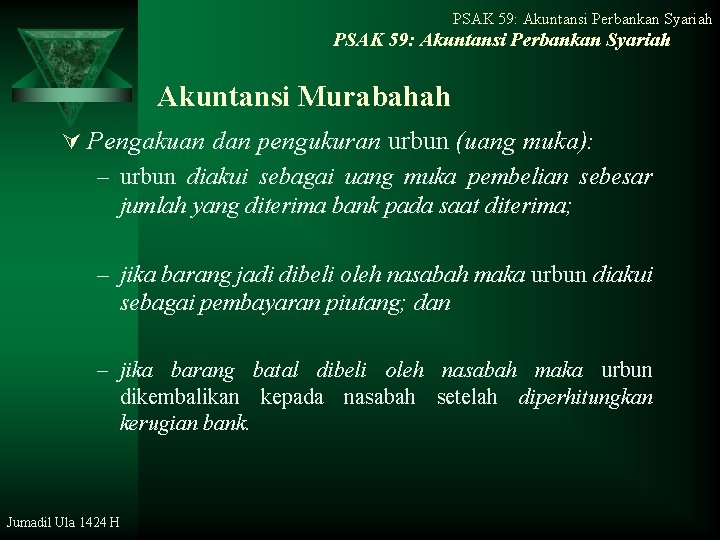PSAK 59: Akuntansi Perbankan Syariah Akuntansi Murabahah Ú Pengakuan dan pengukuran urbun (uang muka):