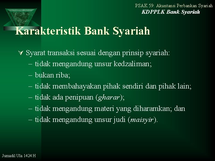 PSAK 59: Akuntansi Perbankan Syariah KDPPLK Bank Syariah Karakteristik Bank Syariah Ú Syarat transaksi