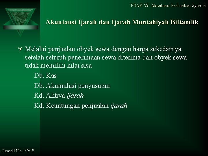 PSAK 59: Akuntansi Perbankan Syariah Akuntansi Ijarah dan Ijarah Muntahiyah Bittamlik Ú Melalui penjualan