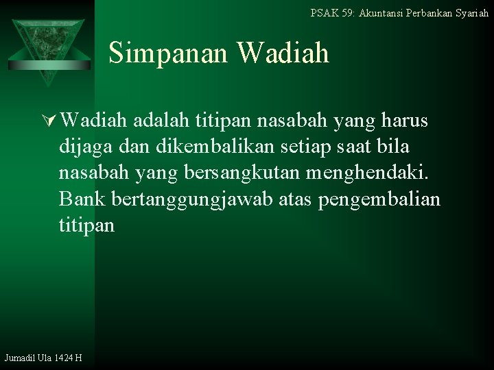 PSAK 59: Akuntansi Perbankan Syariah Simpanan Wadiah Ú Wadiah adalah titipan nasabah yang harus