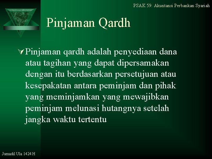 PSAK 59: Akuntansi Perbankan Syariah Pinjaman Qardh Ú Pinjaman qardh adalah penyediaan dana atau