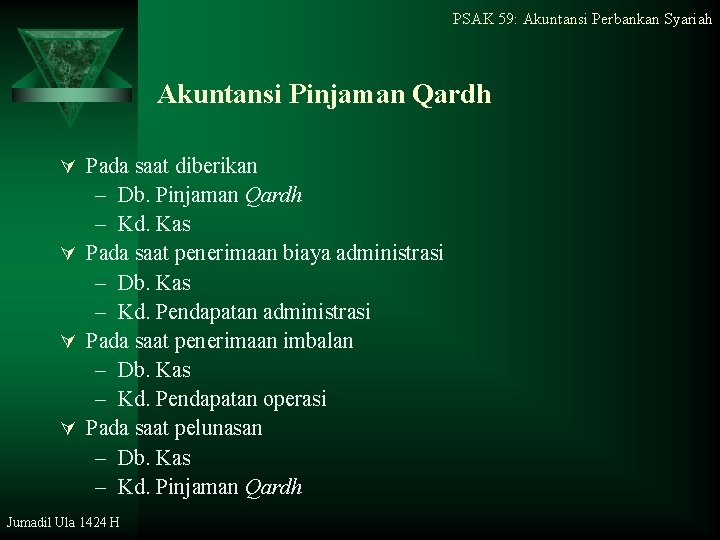 PSAK 59: Akuntansi Perbankan Syariah Akuntansi Pinjaman Qardh Ú Pada saat diberikan – Db.