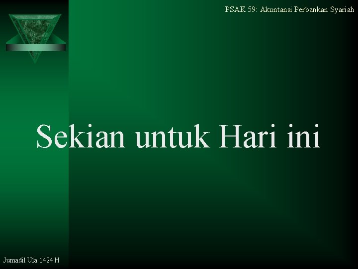 PSAK 59: Akuntansi Perbankan Syariah Sekian untuk Hari ini Jumadil Ula 1424 H 