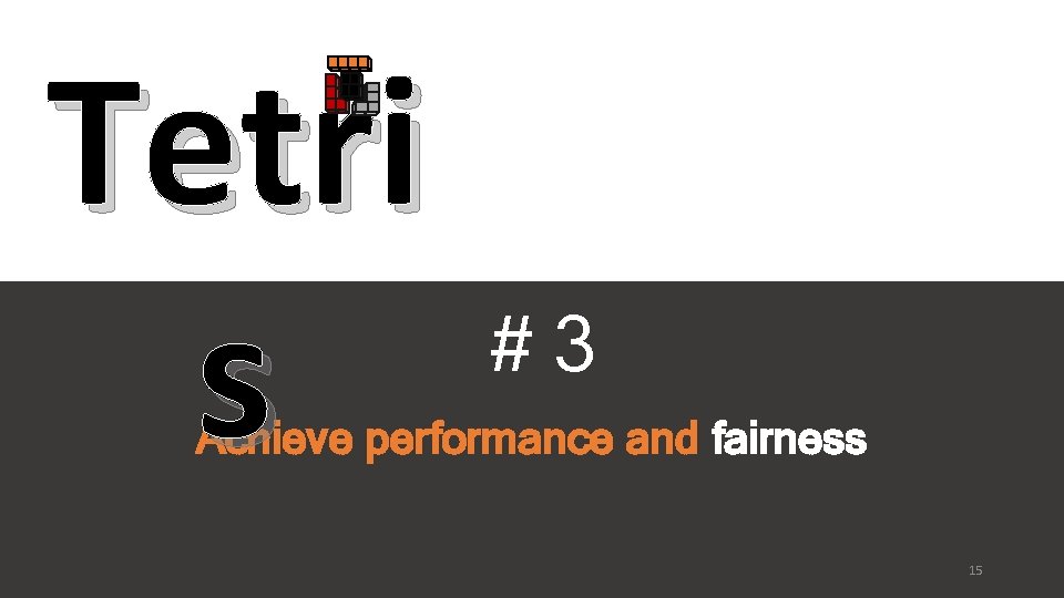 Tetri s #3 Achieve performance and fairness 15 