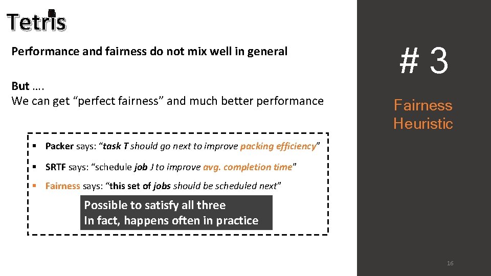 Tetris Performance and fairness do not mix well in general But …. We can
