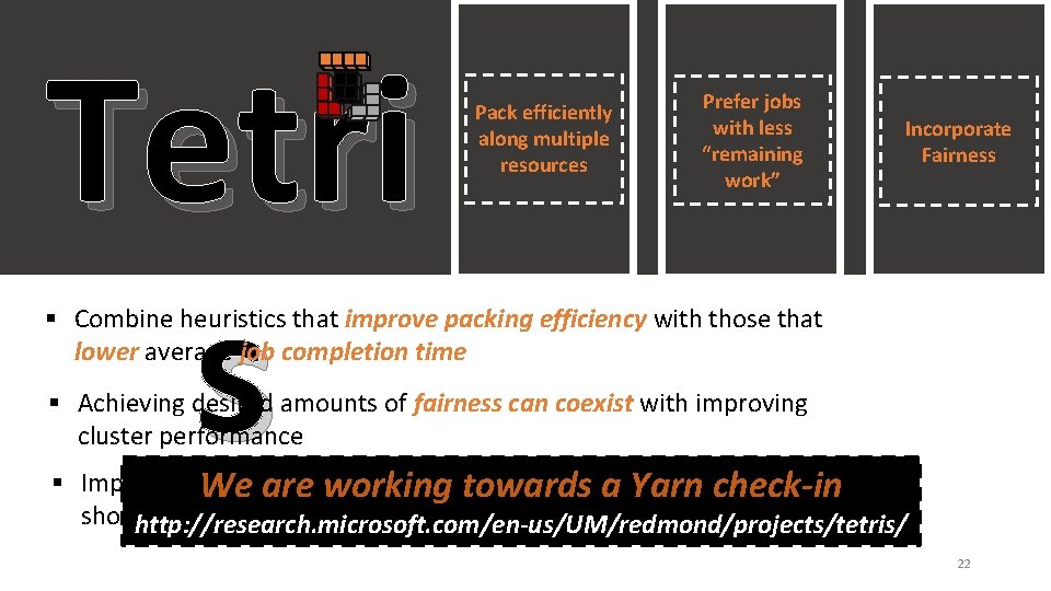 Tetri s Pack efficiently along multiple resources Prefer jobs with less “remaining work” Incorporate