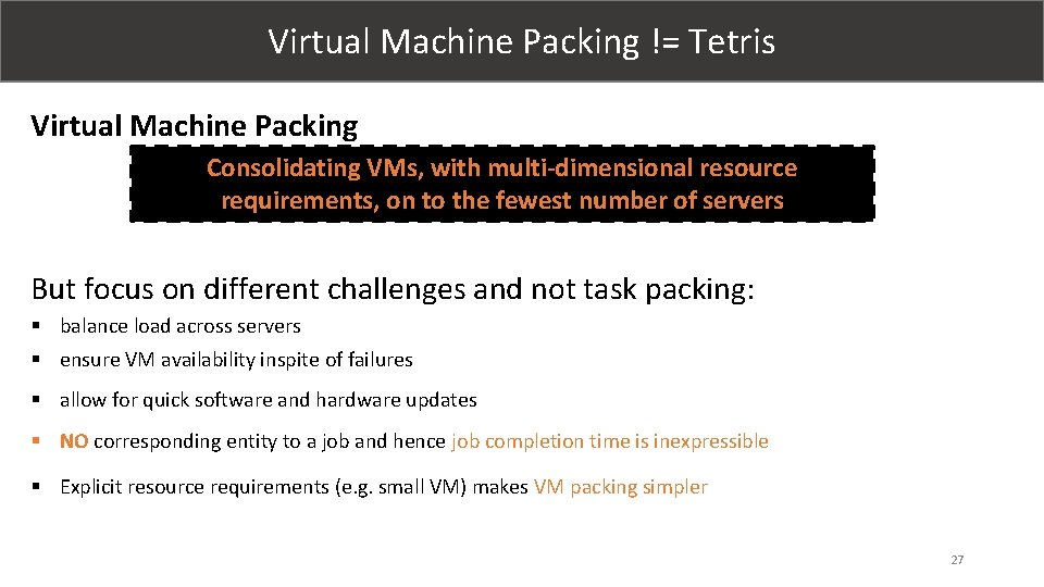 Virtual Machine Packing != Tetris Virtual Machine Packing Consolidating VMs, with multi-dimensional resource requirements,