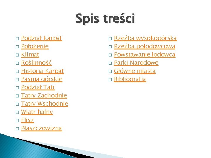 Spis treści � � � Podział Karpat Położenie Klimat Roślinność Historia Karpat Pasma górskie