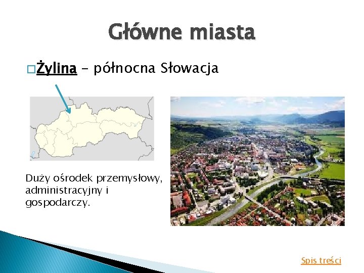 Główne miasta � Żylina – północna Słowacja Duży ośrodek przemysłowy, administracyjny i gospodarczy. Spis