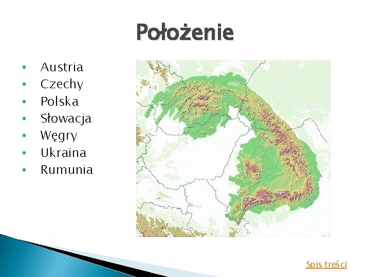 Położenie • • Austria Czechy Polska Słowacja Węgry Ukraina Rumunia Spis treści 