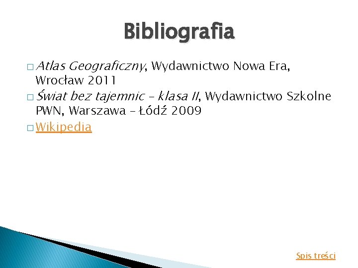 Bibliografia � Atlas Geograficzny, Wydawnictwo Nowa Era, � Świat bez tajemnic – klasa II,