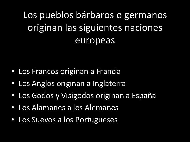 Los pueblos bárbaros o germanos originan las siguientes naciones europeas • • • Los
