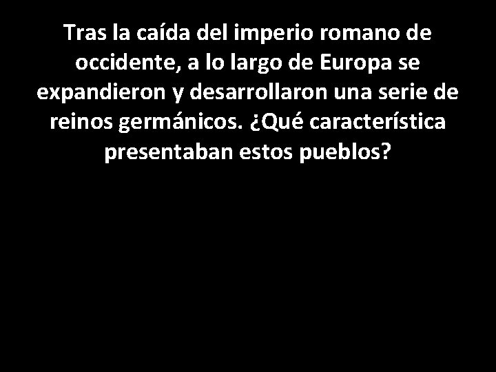 Tras la caída del imperio romano de occidente, a lo largo de Europa se