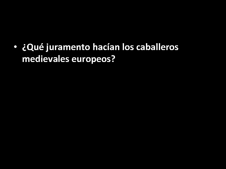  • ¿Qué juramento hacían los caballeros medievales europeos? 