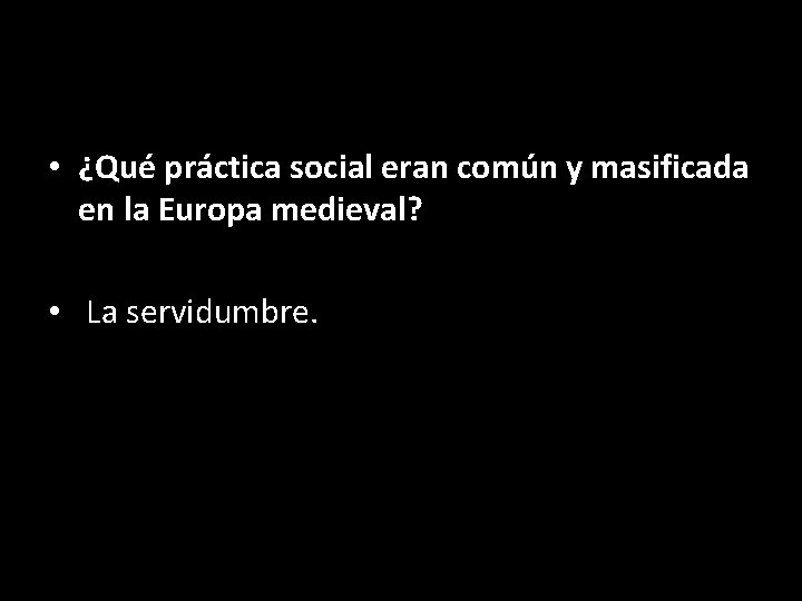  • ¿Qué práctica social eran común y masificada en la Europa medieval? •