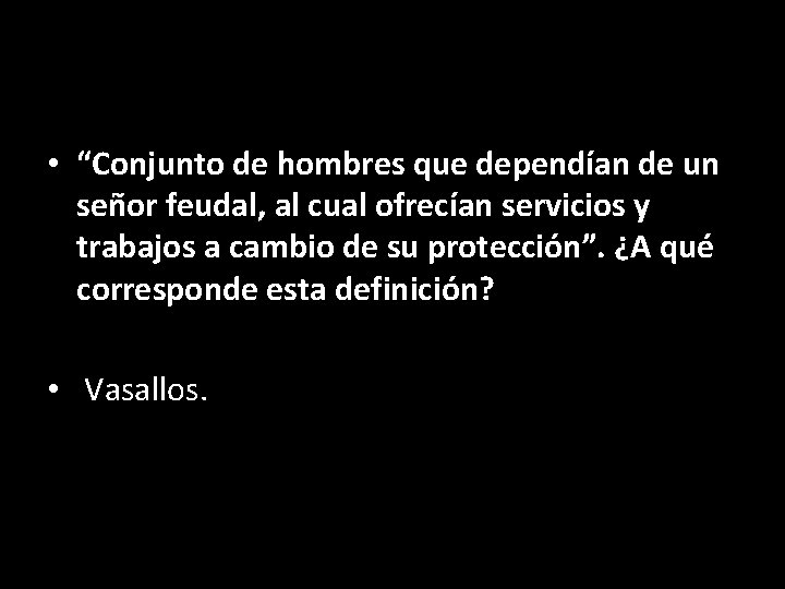  • “Conjunto de hombres que dependían de un señor feudal, al cual ofrecían