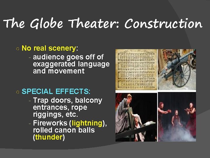 The Globe Theater: Construction ○ No real scenery: - audience goes off of exaggerated