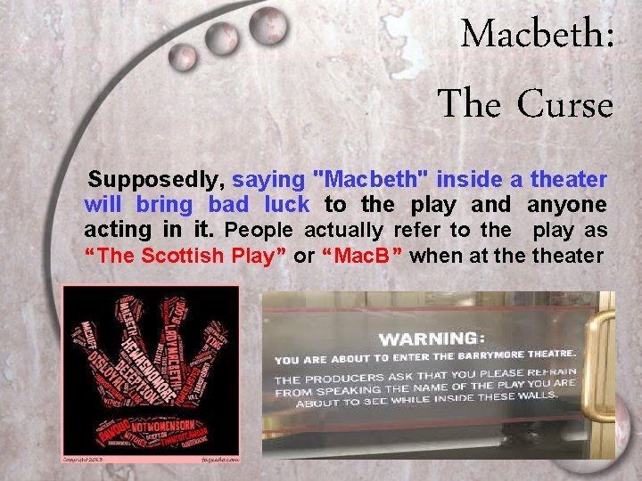 Macbeth: The Curse Supposedly, saying "Macbeth" inside a theater will bring bad luck to