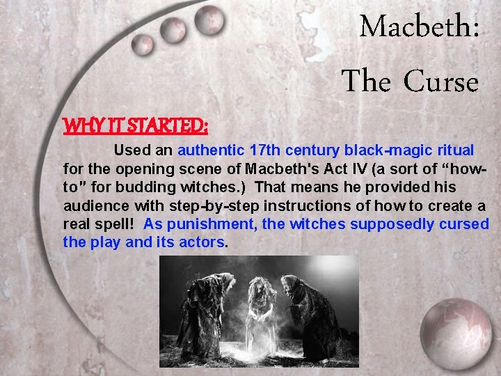 WHY IT STARTED: Macbeth: The Curse Used an authentic 17 th century black-magic ritual