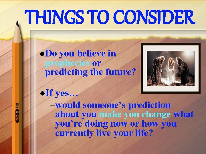 THINGS TO CONSIDER l. Do you believe in prophecies or predicting the future? l.