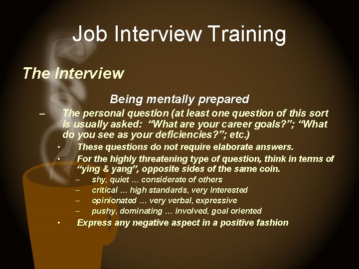 Job Interview Training The Interview Being mentally prepared – The personal question (at least