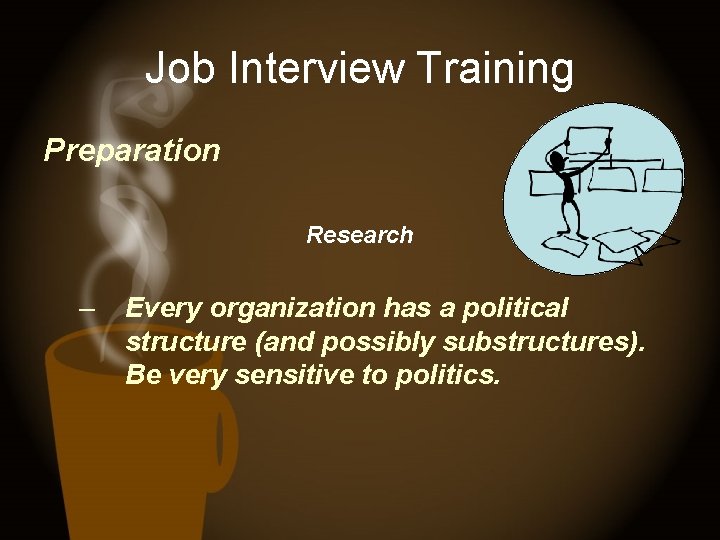 Job Interview Training Preparation Research – Every organization has a political structure (and possibly